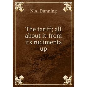 

Книга The tariff; all about it-from its rudiments up