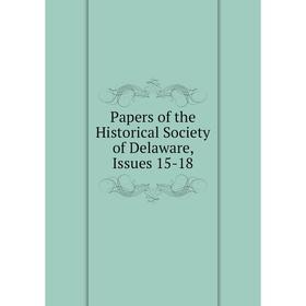 

Книга Papers of the historical society of Delaware, Issues 15-18