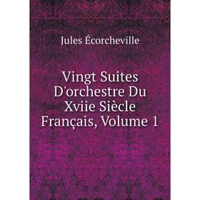 

Книга Vingt Suites D'orchestre Du Xviie Siècle Français, Volume 1