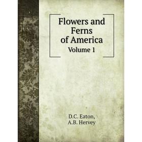 

Книга Flowers and Ferns of America Volume 1
