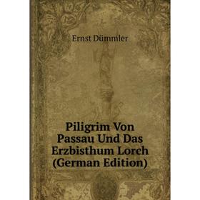 

Книга Piligrim Von Passau Und Das Erzbisthum Lorch (German Edition)
