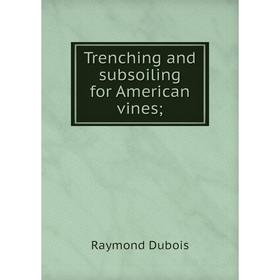 

Книга Trenching and subsoiling for American vines