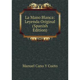 

Книга La Mano Blanca: Leyenda Original