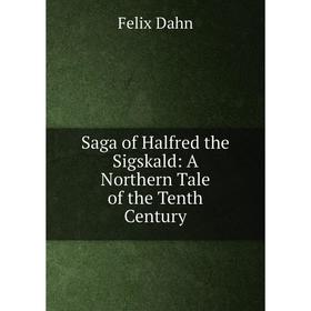 

Книга Saga of Halfred the Sigskald: A Northern Tale of the Tenth Century