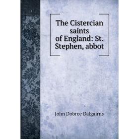 

Книга The Cistercian saints of England: St. Stephen, abbot