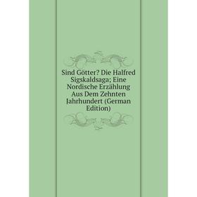 

Книга Sind Götter Die Halfred Sigskaldsaga; Eine Nordische Erzählung Aus Dem Zehnten Jahrhundert (German Edition)