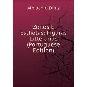 

Книга Zoilos E Esthetas: Figuras Litterarias (Portuguese Edition)