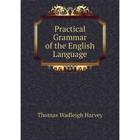 

Книга Practical Grammar of the English Language