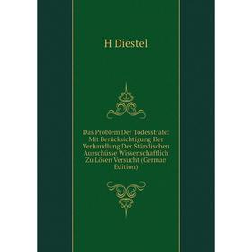 

Книга Das Problem Der Todesstrafe: Mit Berücksichtigung Der Verhandlung Der Ständischen Ausschüsse Wissenschaftlich Zu Lösen Versucht (German Edition)