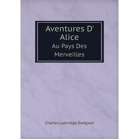 

Книга Aventures D' Alice Au Pays Des Merveilles
