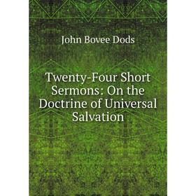 

Книга Twenty-Four Short Sermons: On the Doctrine of Universal Salvation