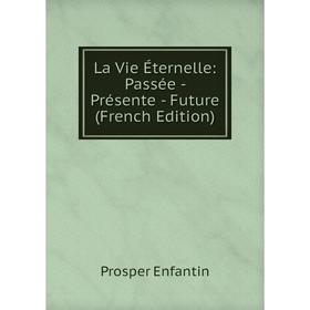 

Книга La Vie Éternelle: Passée — Présente — Future