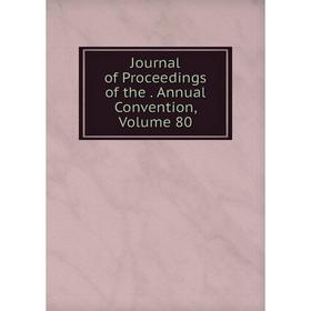 

Книга Journal of Proceedings of the. Annual Convention, Volume 80