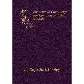 

Книга Elements of Chemistry: For Common and High Schools