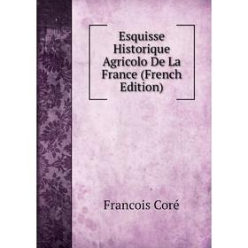 

Книга Esquisse Historique Agricolo De La France (French Edition)