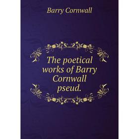 

Книга The poetical works of Barry Cornwall pseud.
