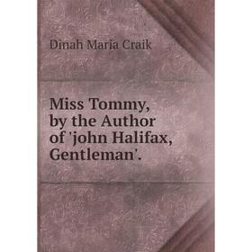 

Книга Miss Tommy, by the Author of 'john Halifax, Gentleman'