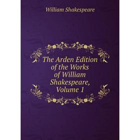 

Книга The Arden Edition of the Works of William Shakespeare, Volume 1