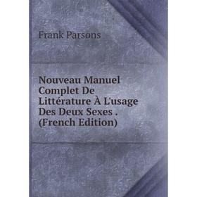 

Книга Nouveau Manuel Complet De Littérature À L'usage Des Deux Sexes