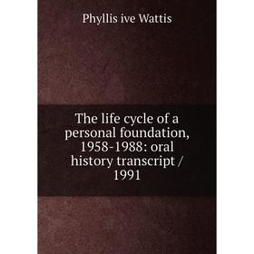 

Книга The life cycle of a personal foundation, 1958-1988: oral history transcript/ 1991
