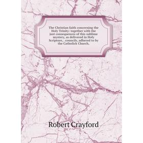 

Книга The Christian faith concerning the Holy Trinity