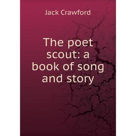 

Книга The poet scout: a book of song and story