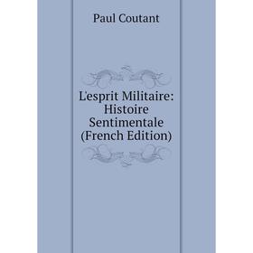 

Книга L'esprit Militaire: Histoire Sentimentale