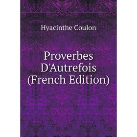 

Книга Proverbes D'Autrefois (French Edition)