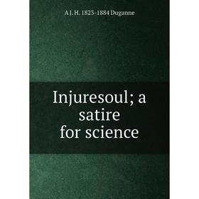 

Книга Injuresoul; a satire for science