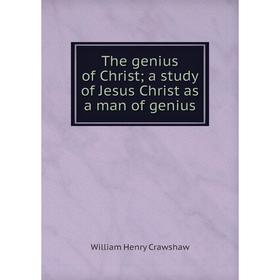 

Книга The genius of Christ; a study of Jesus Christ as a man of genius