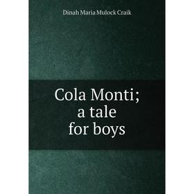 

Книга Cola Monti; a tale for boys