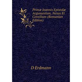 

Книга Primæ Joannis Epistolæ Argumentum, Nexus Et Consilium (Romanian Edition)