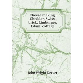 

Книга Cheese making. Cheddar, Swiss, brick, Limburger, Edam, cottage