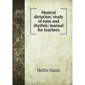 

Книга Musical dictation: study of tone and rhythm; Manual for teachers