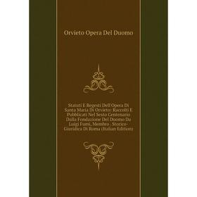 

Книга Statuti E Regesti Dell'Opera Di Santa Maria Di Orvieto