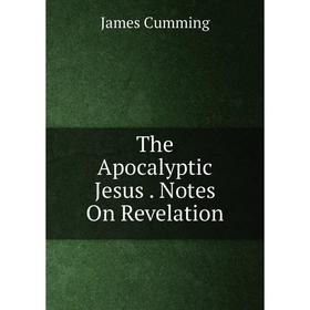 

Книга The Apocalyptic Jesus. Notes On Revelation