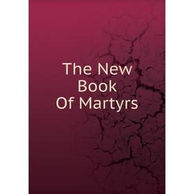 

Книга The New Book Of Martyrs