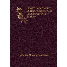 

Книга Culture Perfectionnée Et Moins Couteuse Du Vignoble (French Edition)
