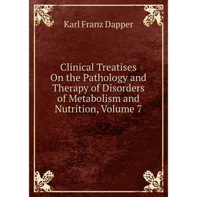 

Книга Clinical Treatises On the Pathology and Therapy of Disorders of Metabolism and Nutrition, Volume 7