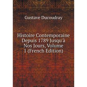 

Книга Histoire Contemporaine Depuis 1789 Jusqu'à Nos Jours, Volume 1 (French Edition)