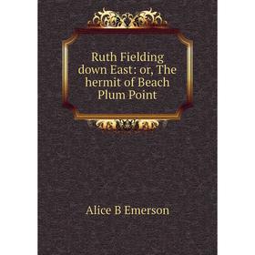 

Книга Ruth Fielding down East: or, The hermit of Beach Plum Point