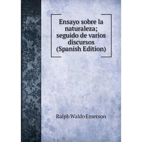 

Книга Ensayo sobre la naturaleza; seguido de varios discursos (Spanish Edition)