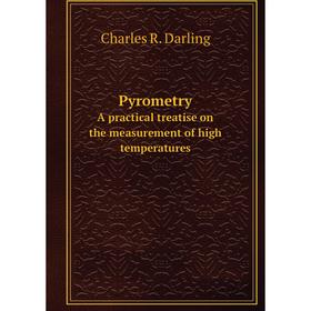 

Книга Pyrometry A practical treatise on the measurement of high temperatures