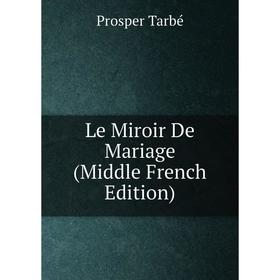 

Книга Le Miroir De Mariage (Middle French Edition)