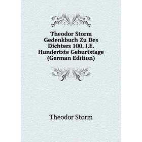 

Книга Theodor Storm Gedenkbuch Zu Des Dichters 100. I.E. Hundertste Geburtstage (German Edition)