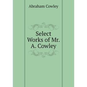 

Книга Select Works of Mr. A. Cowley