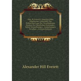 

Книга Alex. H. Everett's Amerika, Oder Allgemeiner Ueberblick Der Politischen Lage Der Verschiedenen Staaten Des Westlichen Festlandes
