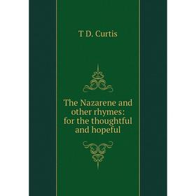 

Книга The Nazarene and other rhymes: for the thoughtful and hopeful