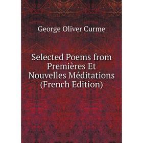 

Книга Selected Poems from Premières Et Nouvelles Méditations (French Edition)