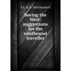 

Книга Seeing the West: suggestions for the westbound traveller